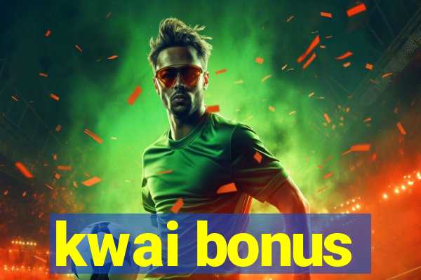 kwai bonus